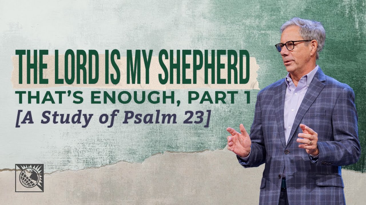 The Lord is My Shepherd—That’s Enough, Part 1 [A Study of Psalm 23] | Pastor Robert J. Morgan