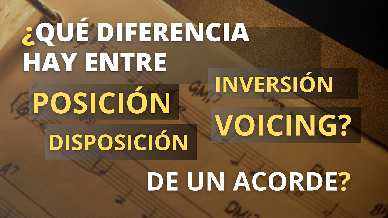 ¿Que Diferencia hay entre Inversión, Posición, Disposición y Voicing de un acorde?