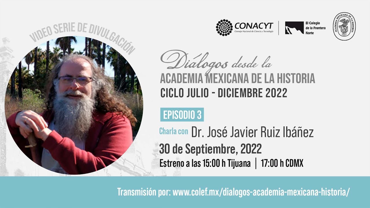 José Javier Ruiz Ibáñez en Diálogos desde la Academia Mexicana de la Historia