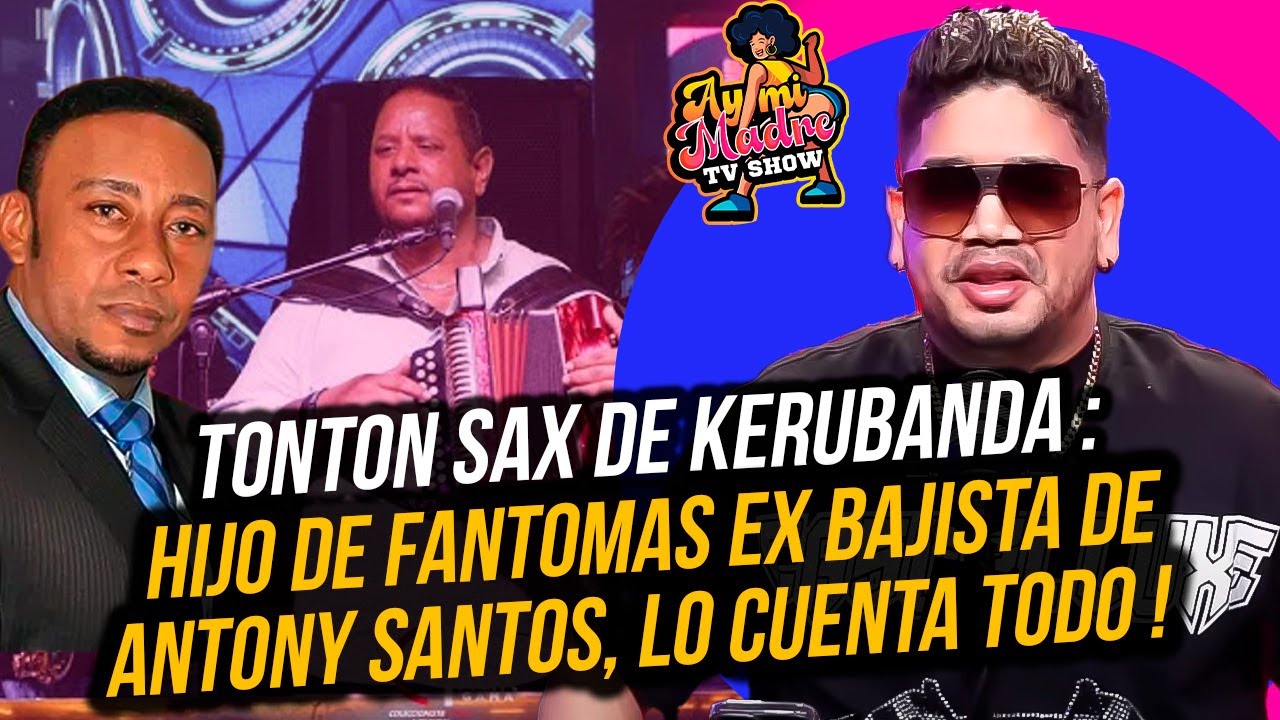 TONTON SAX DE KERUBANDA: HIJO DE FANTOMAS EX BAJISTA DE ANTONY SANTOS, LO CUENTA TODO !