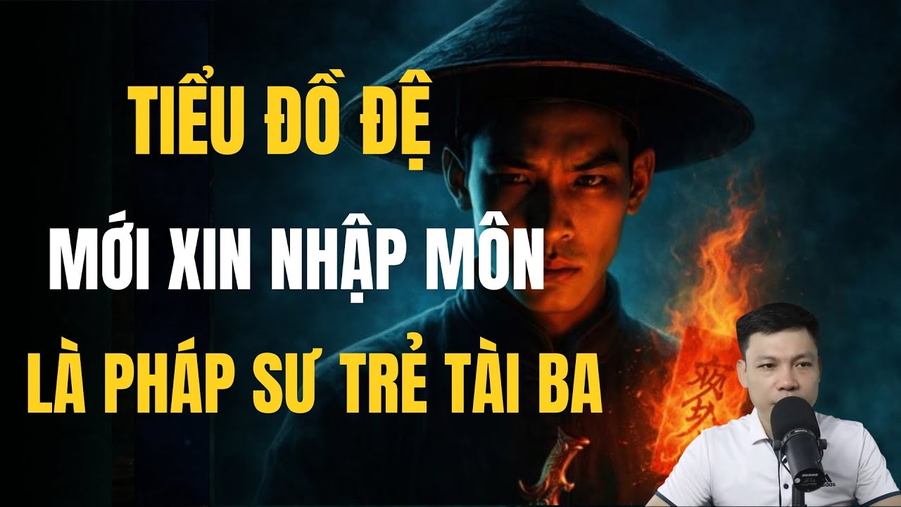TIỂU ĐỒ ĐỆ MỚI XIN NHẬP MÔN LÀ PHÁP SƯ TRẺ TÀI BA | Truyện Ma MC Đình Soạn - Chuyện Ma Ghê Rợn