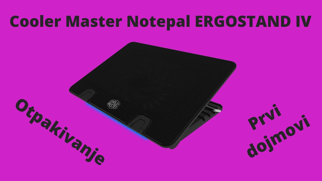 Cooler Master Notepal ERGOSTAND IV Vrhunski Notebook Cooler *Otpakivanje i prvi dojmovi*