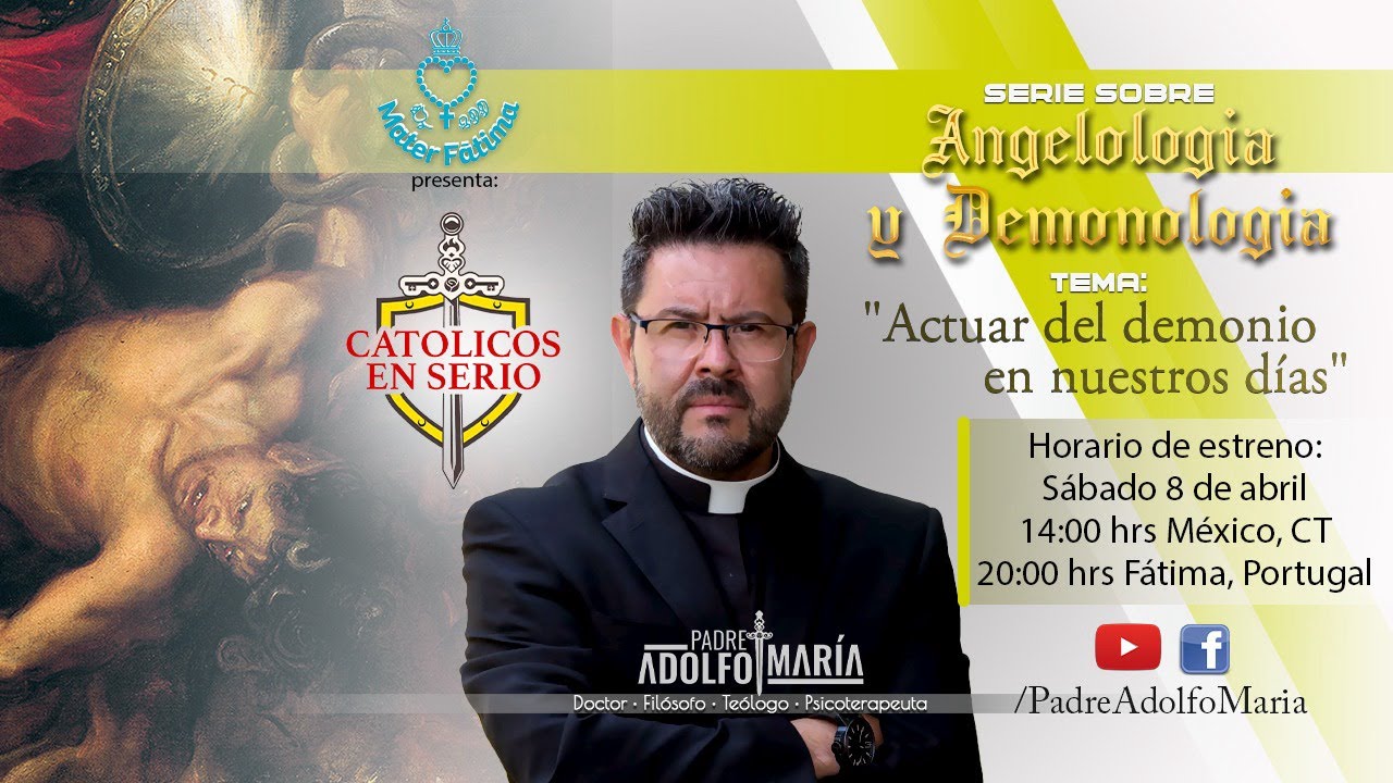 Actuar del demonio en nuestros días. Católicos en serio con Padre Adolfo María.