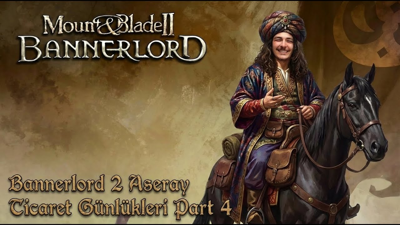 Bannerlord 2 ASERAY TICARET GUNLUKLERI PART 4