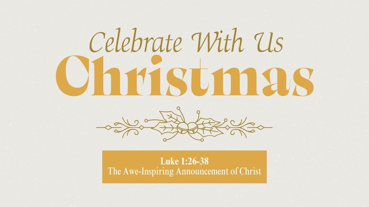 Luke 1:26-38 – The Awe-Inspiring Announcement of Christ - Tony Nuñez