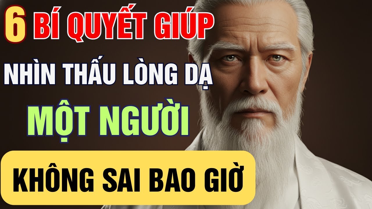 CỔ NHÂN DẠY: 6 CÁCH NGƯỜI KHÔN NHÌN THẤU LÒNG DẠ MỘT NGƯỜI | CÁCH SỐNG NGƯỜI KHÔN