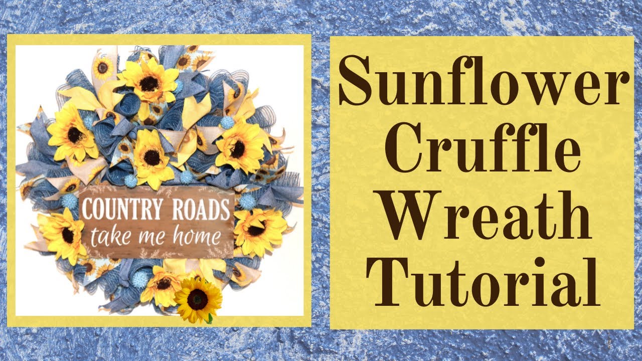 COUNTRY SUNFLOWER WREATH, HOW TO MAKE A CRUFFLE WREATH, CRUFFLE WREATH, SUMMER WREATH, FALL WREATH