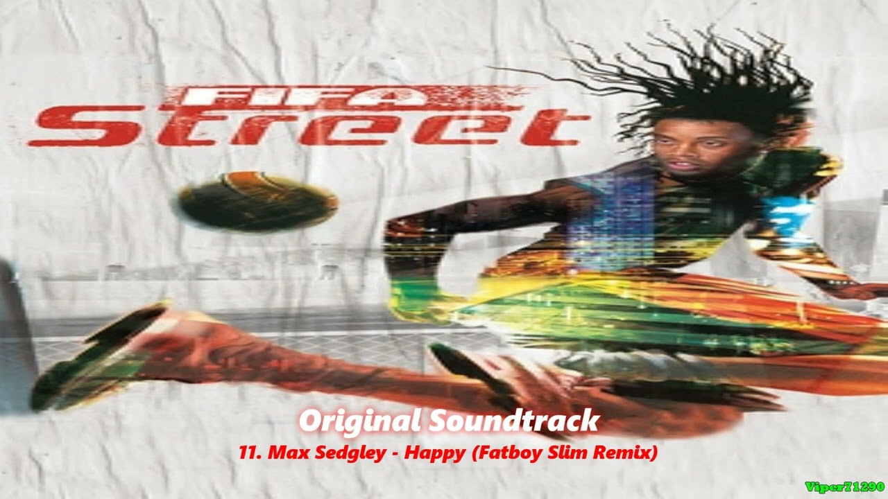 FIFA Street [OST]: 11. Max Sedgley - Happy (Fatboy Slim Remix)
