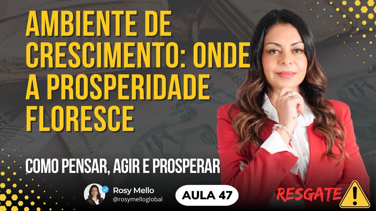 AULA 47 - Ambiente de Crescimento: Onde a Prosperidade Floresce.
