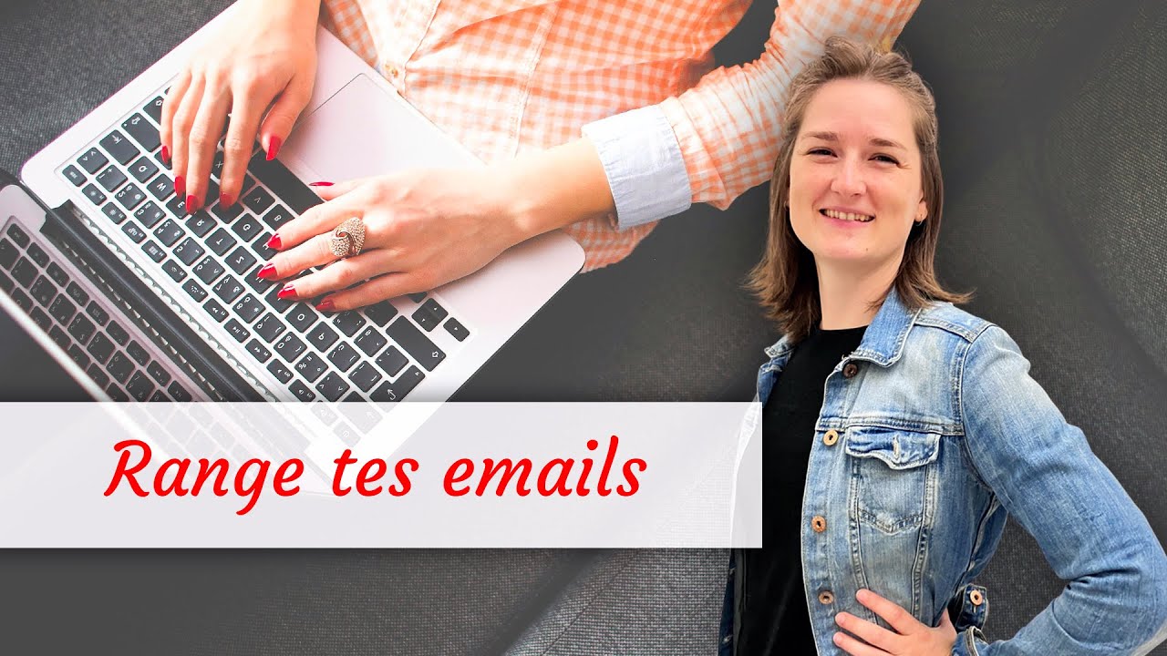 Comment RANGER et ORGANISER vos Emails ?