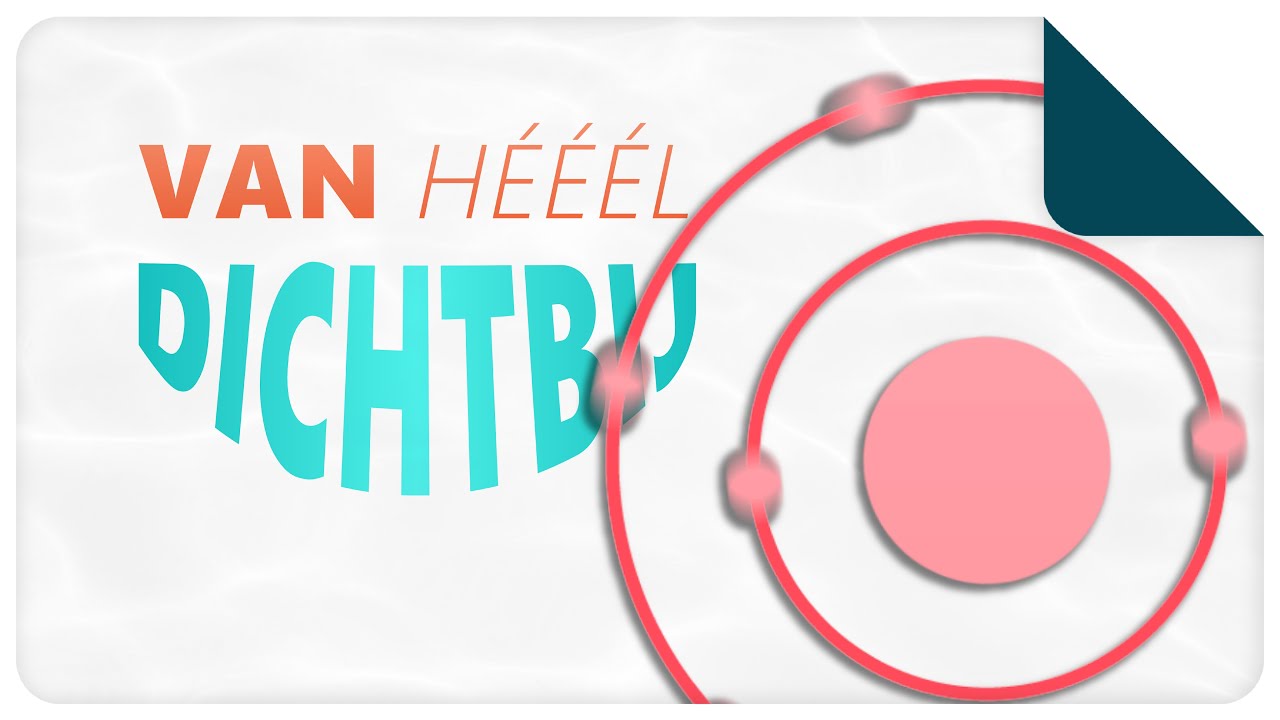 Atomen | Van Hééél Dichtbij