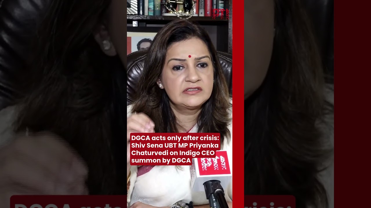 DGCA acts only after crisis: Shiv Sena UBT MP Priyanka Chaturvedi on Indigo CEO summon by DGCA