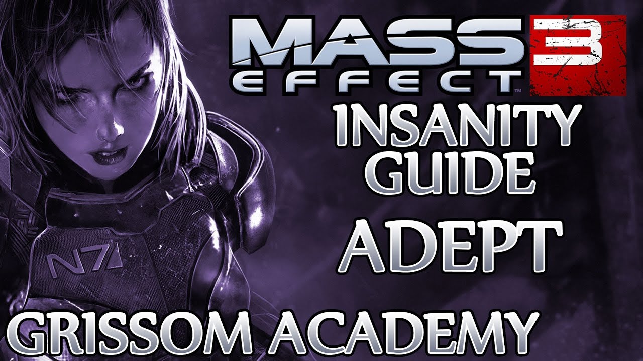 Ⓦ Mass Effect 3 ▪ Insanity Adept Guide - Grissom Academy