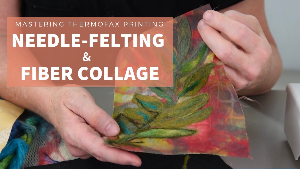Mastering Thermofaxes Printing: Fabric Collage and Needle-Felting
