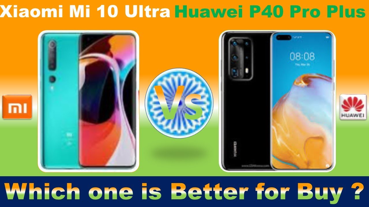 Huawei P40 Pro Vs  PlusXiaomi Mi 10 Ultra