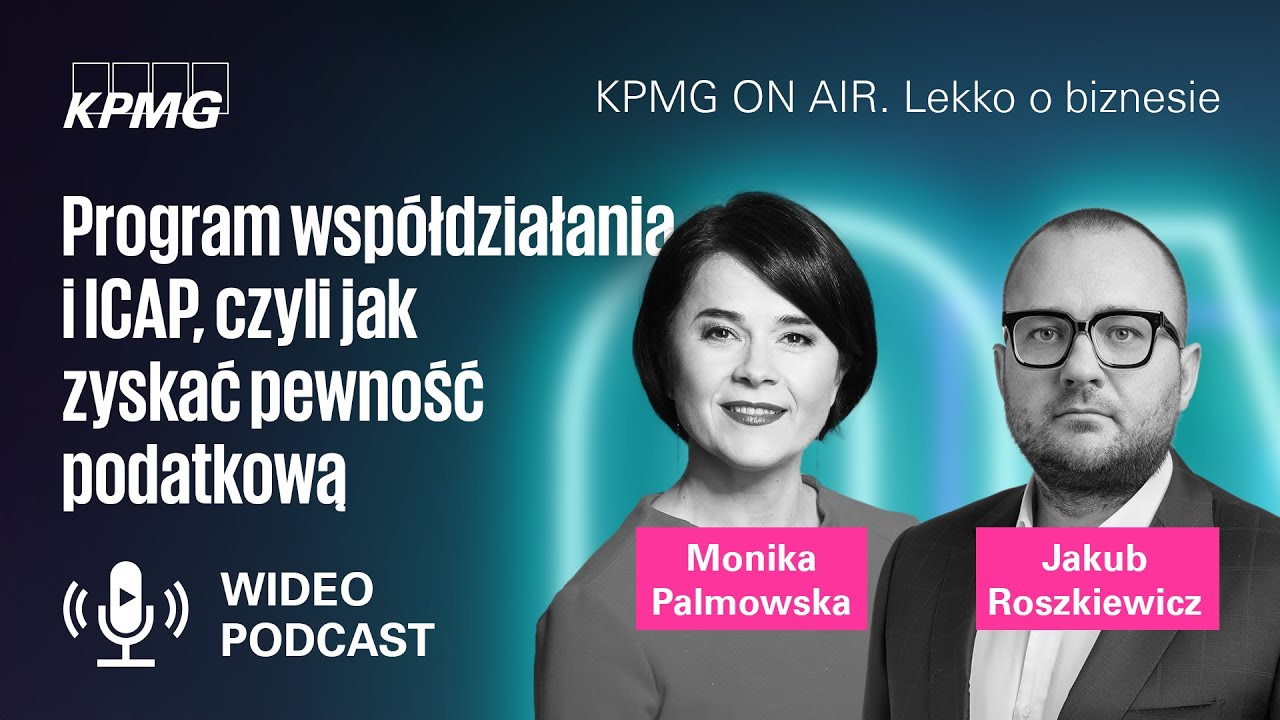 Program współdziałania i ICAP – jak zyskać pewność podatkową | Monika Palmowska, Jakub Roszkiewicz