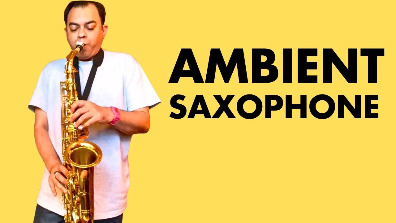 AMBIENT SAXOPHONE-  A SOUNDSCAPE