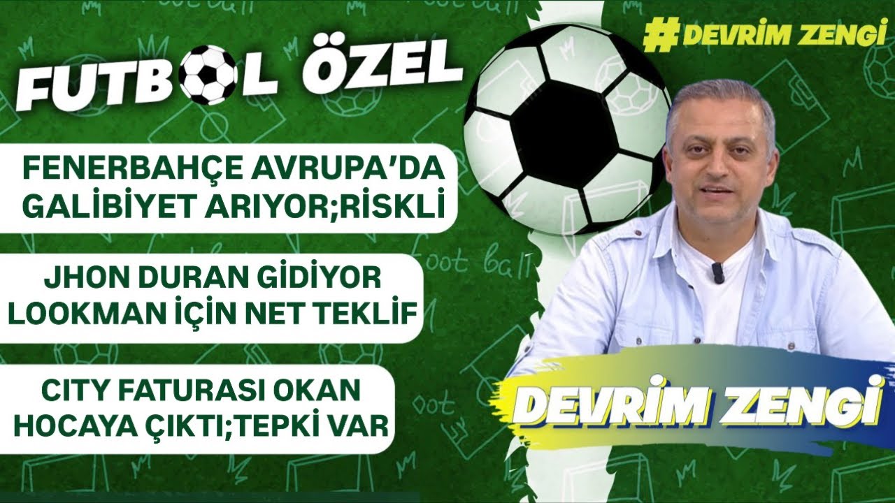 Fenerbahçe Avrupa’da galibiyet arıyor/Jhon Duran gidiyor;Lookman geliyor/City faturası Okan hocaya