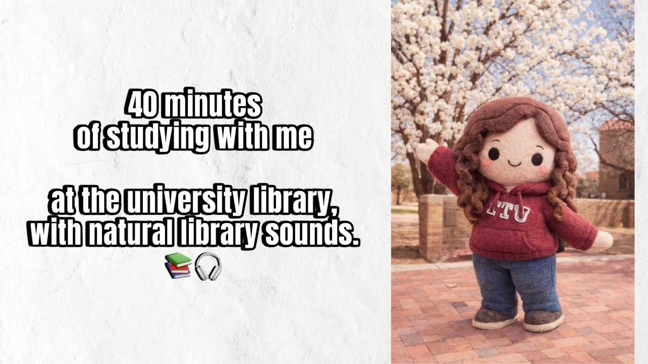 Study with me for 40 minutes at the university library.