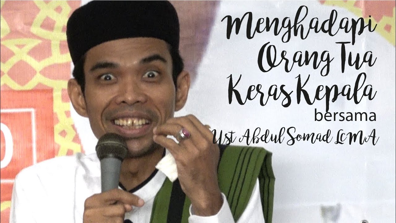 Ust ABDUL SOMAD Lc MA Menghadapi Orang Tua Keras Kepala
