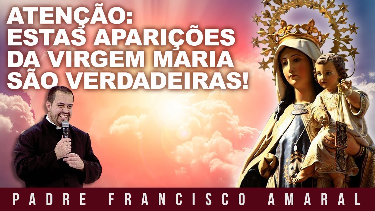 Estas aparições da Virgem Maria são verdadeiras! - Padre Francisco Amaral