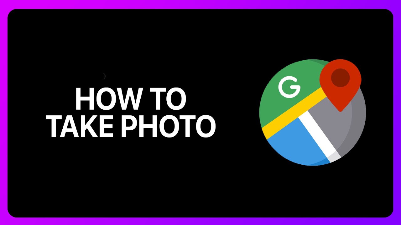 How To Take Google Map Photo Tutorial