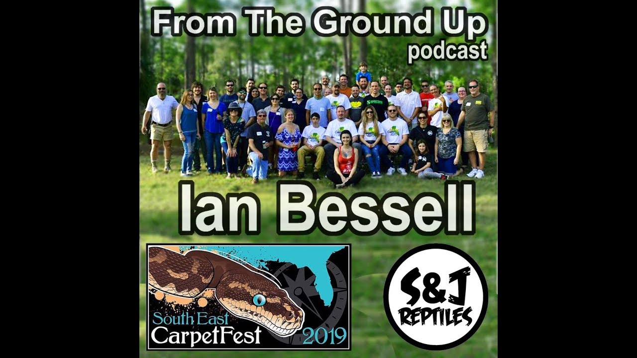 SE Carpetfest W/ Ian Bessell of S&J Reptiles - From The Ground Up Podcast