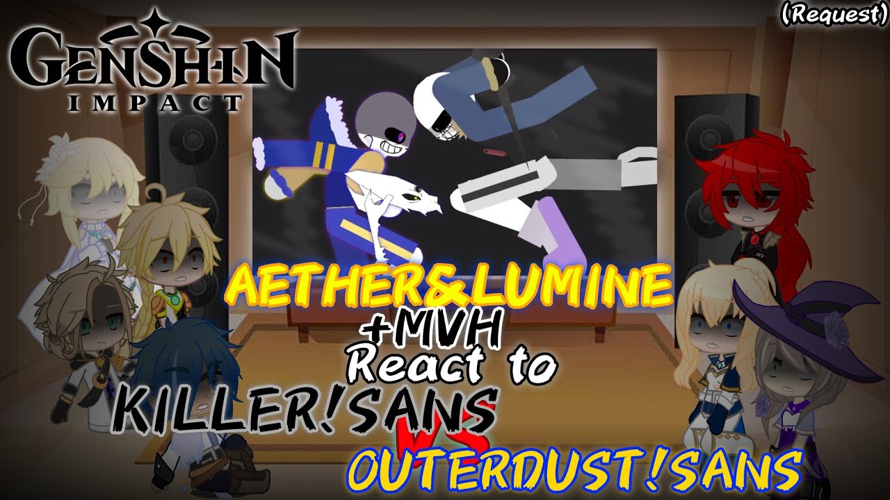 [G.I]Aether&Lumine + MVH React to Killer!Sans Vs OuterDust!Sans (Request)