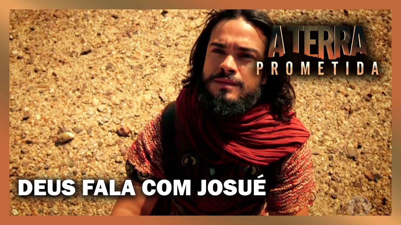 Deus diz para Josué que ele é o escolhido para liderar o povo | A TERRA PROMETIDA