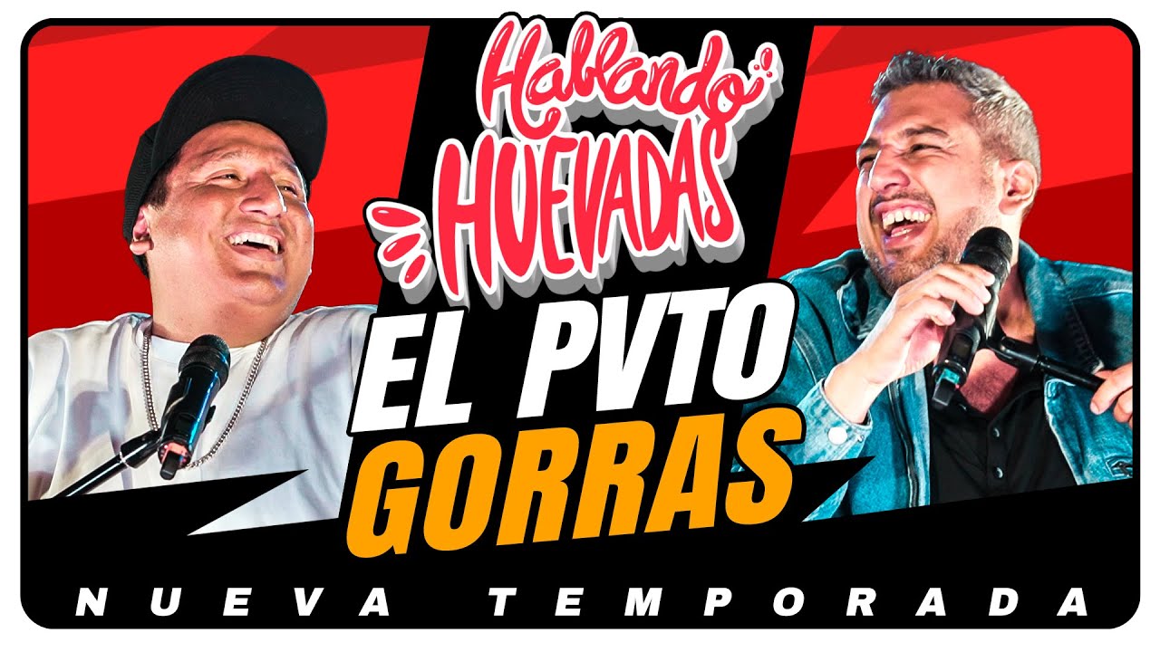 HABLANDO HUEVADAS - Novena Temporada [EL PVT0 GORRAS]