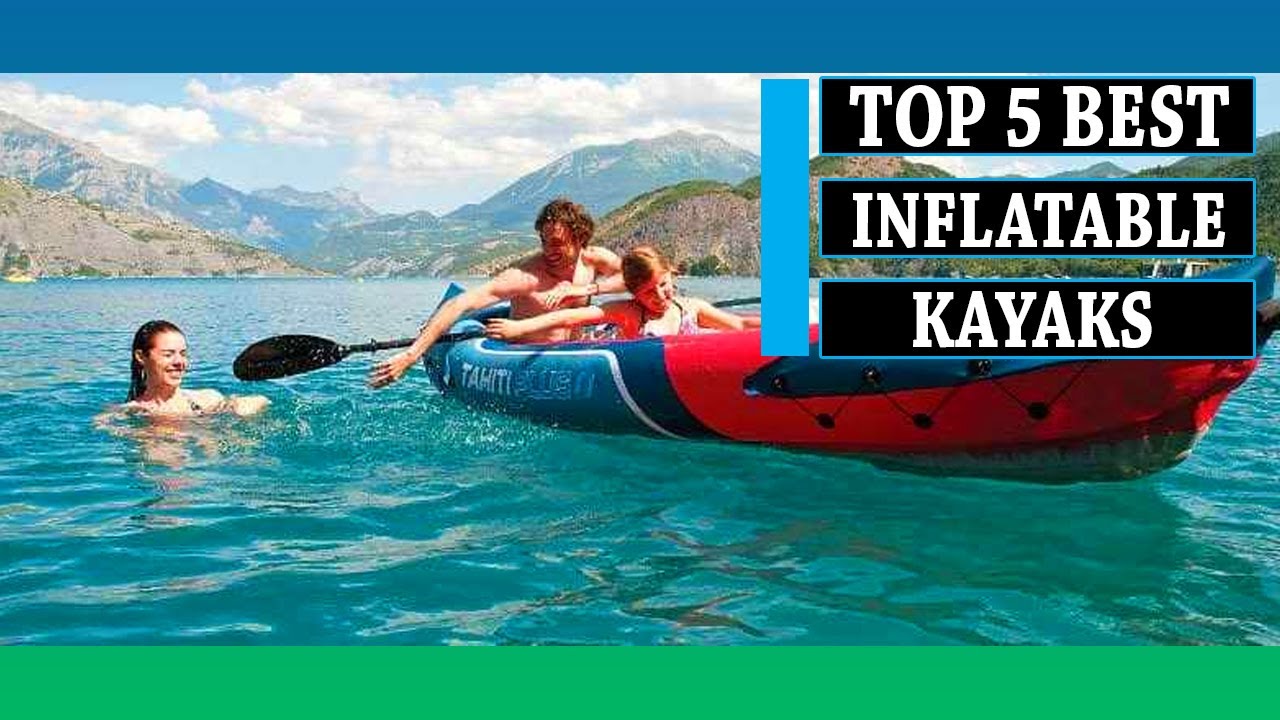 Inflatable Kayak: 5 Best Inflatable Kayaks in 2025 || You Can Buy