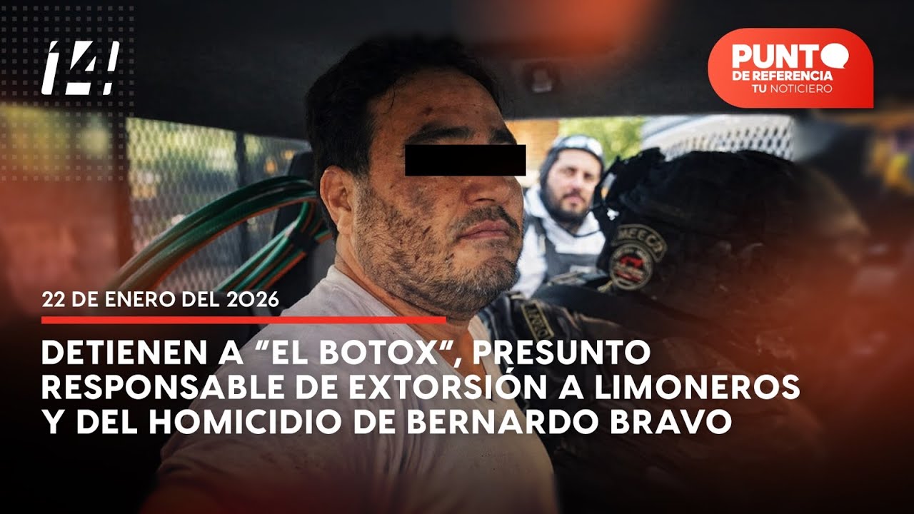 Punto de Referencia: Detienen a “El Botox”, presunto responsable del homicidio de Bernardo Bravo