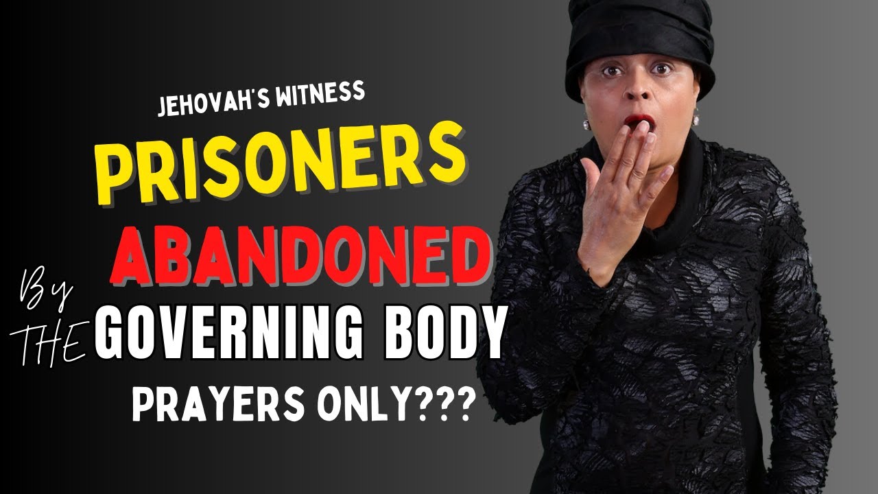 Jehovah's Witness Prisoners: Abandoned by the Governing Body!  Prayers Only???