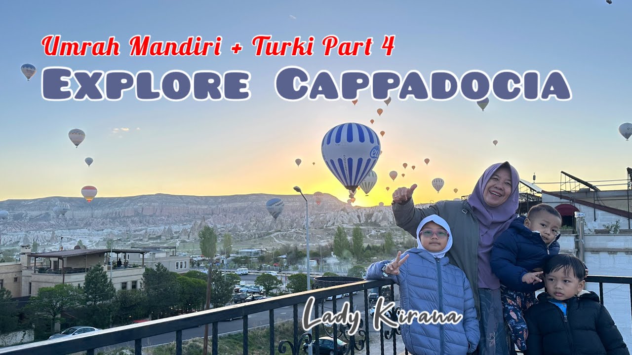 UMRAH MANDIRI PART 4 | EXLPORE CAPPADOCIA BERSAMA KELUARGA