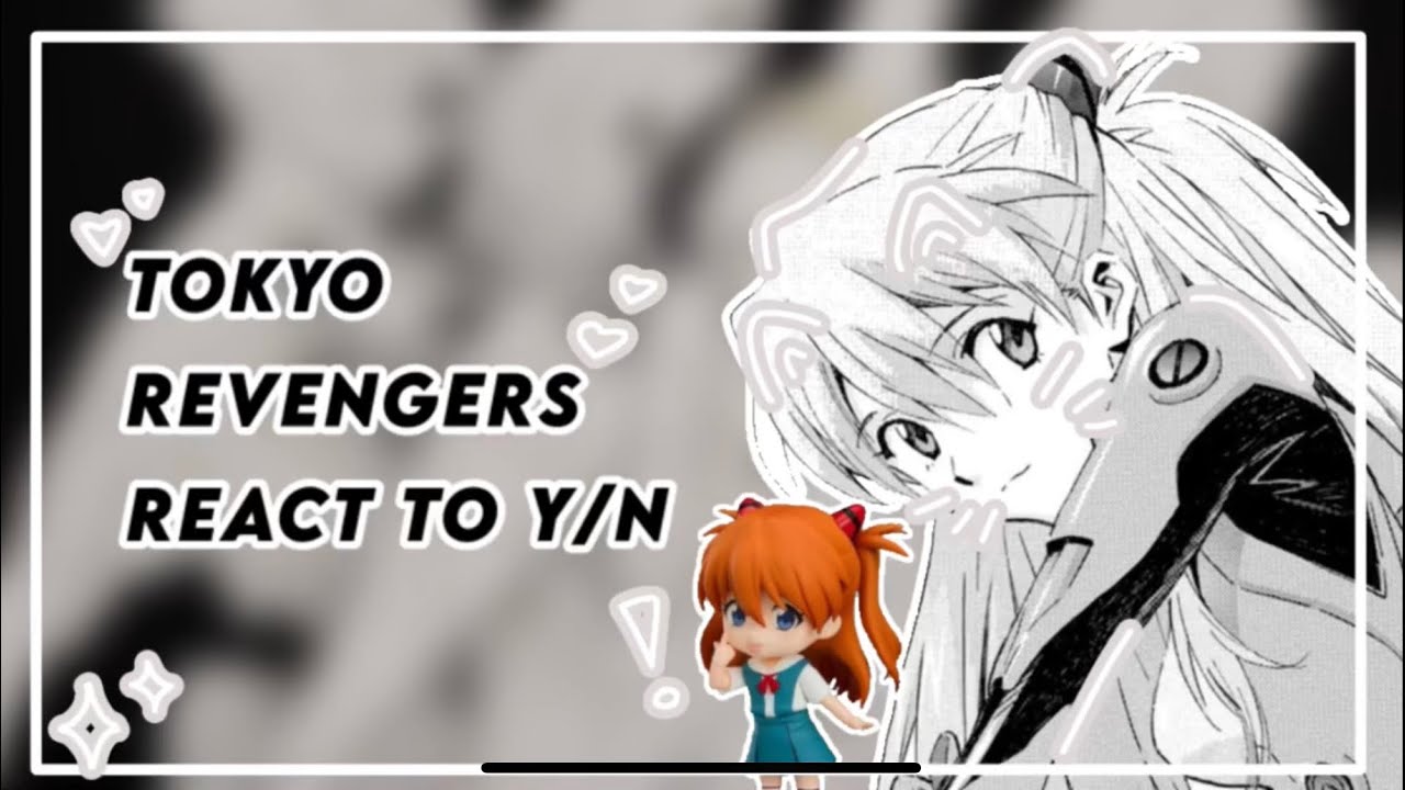 | Tokyo Revengers react to Y/N | 1/1 ・Eng/Esp. / Bad reactions