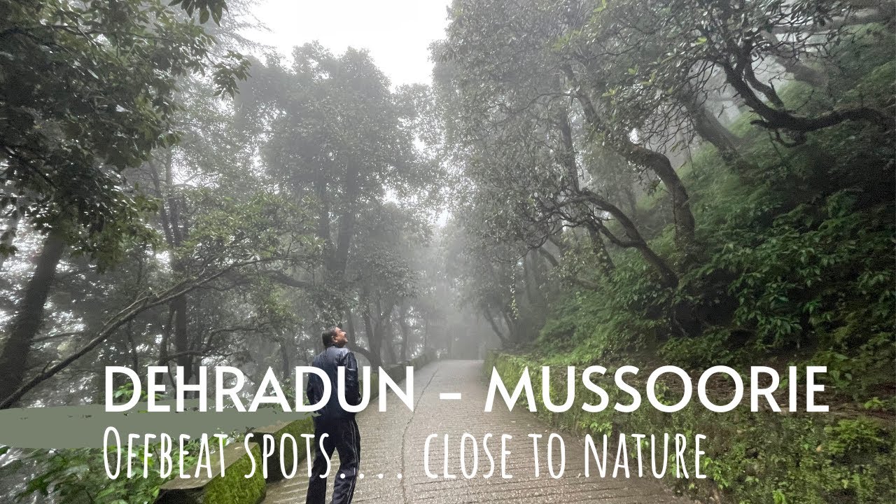 Dehradun-Landour | Monsoon Weekend getaway | Mussoorie | Offbeat-spots | Beyond the viewpoints