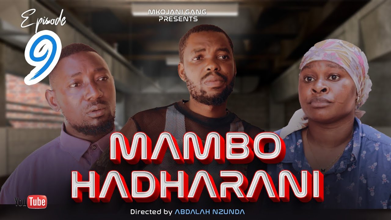 MAMBO HADHARANI EPISODE 9 STARING MKOJANI TINY WHITE ZUBEDA fETY GALASA MOZE
