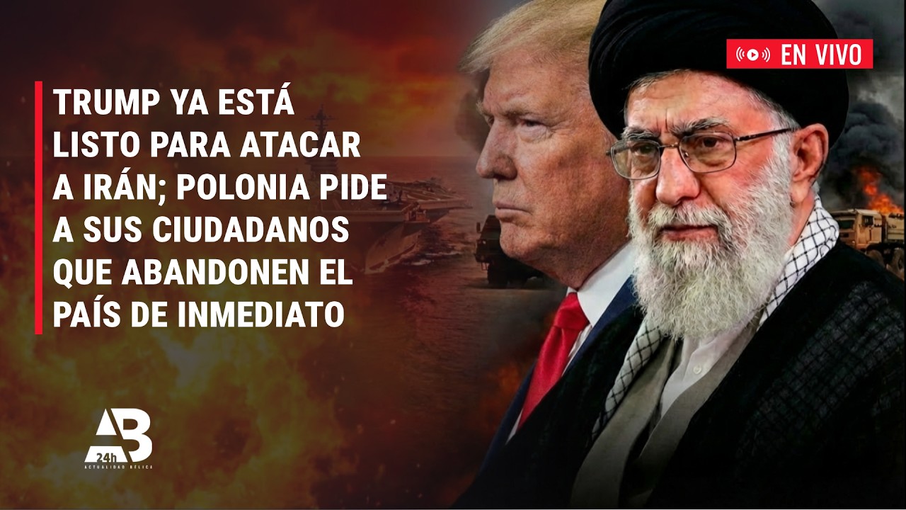 ¡URGENTE!: Trump listo para atacar Irán; Polonia ordena a sus ciudadanos evacuar de inmediato