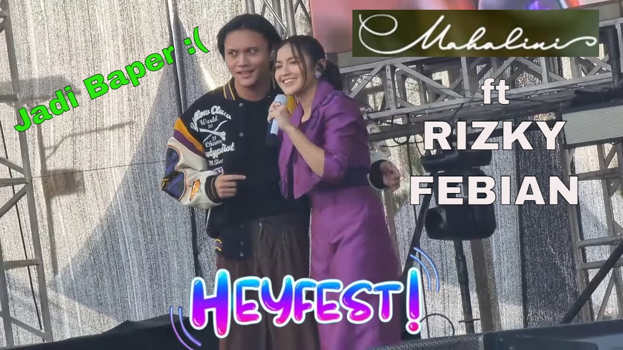 Jadi Baper :( !!!!! Kisah Sempurna - Mahalini ft Rizky Febian at HEYFEST 24 Juli 2022 Bekasi