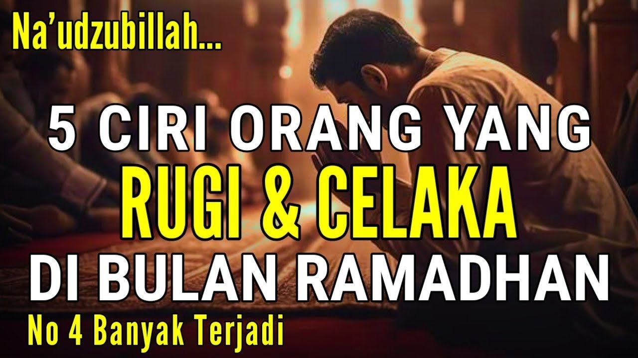 ASTAGHFIRULLAH 5 CIRI-CIRI ORANG RUGI & CELAKA DI BULAN RAMADHAN, SEMOGA TIDAK TERMASUK GOLONGAN INI
