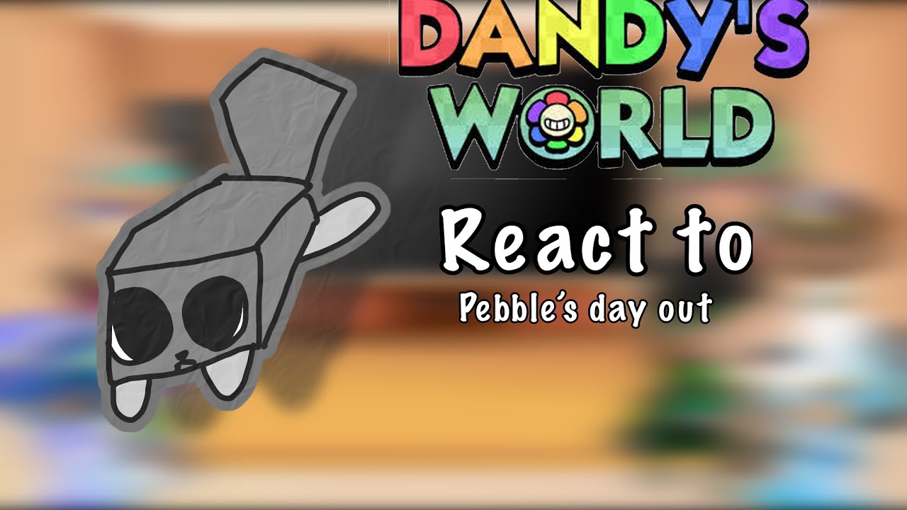 ￼- dandy’s world react to pebbles day out -