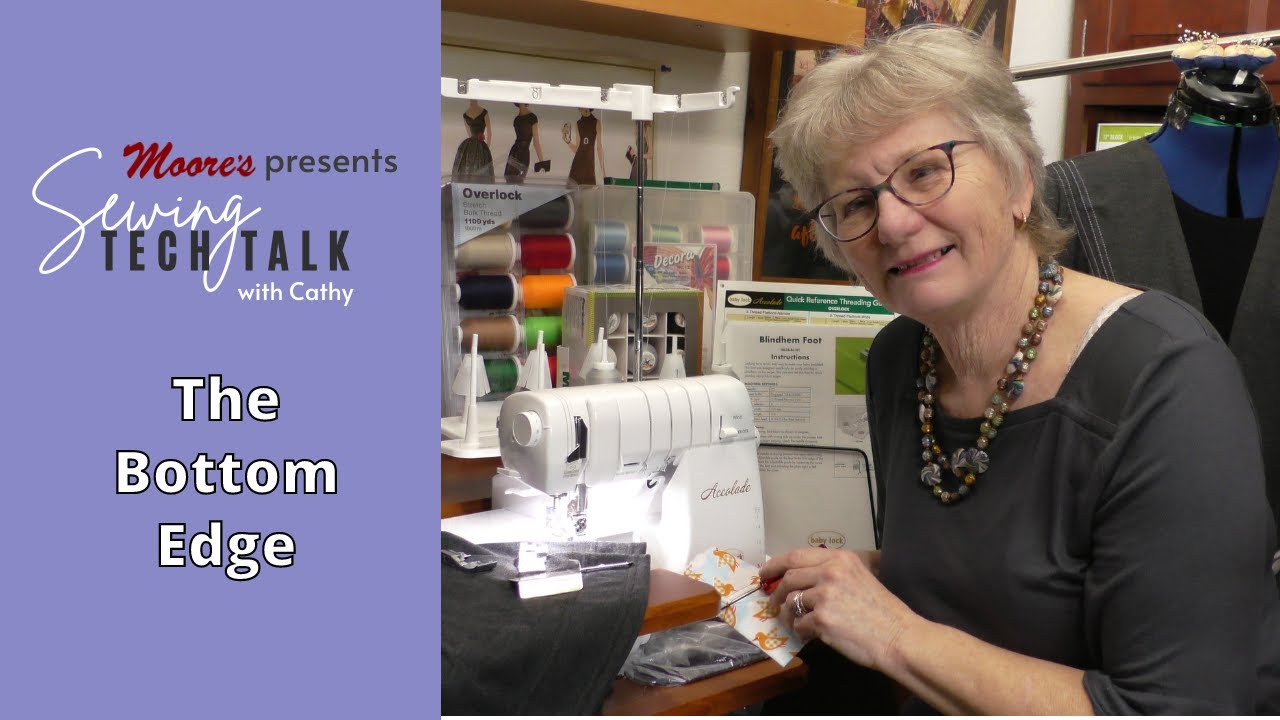 The Bottom Edge | Sewing Tech Talk with Cathy! #STT