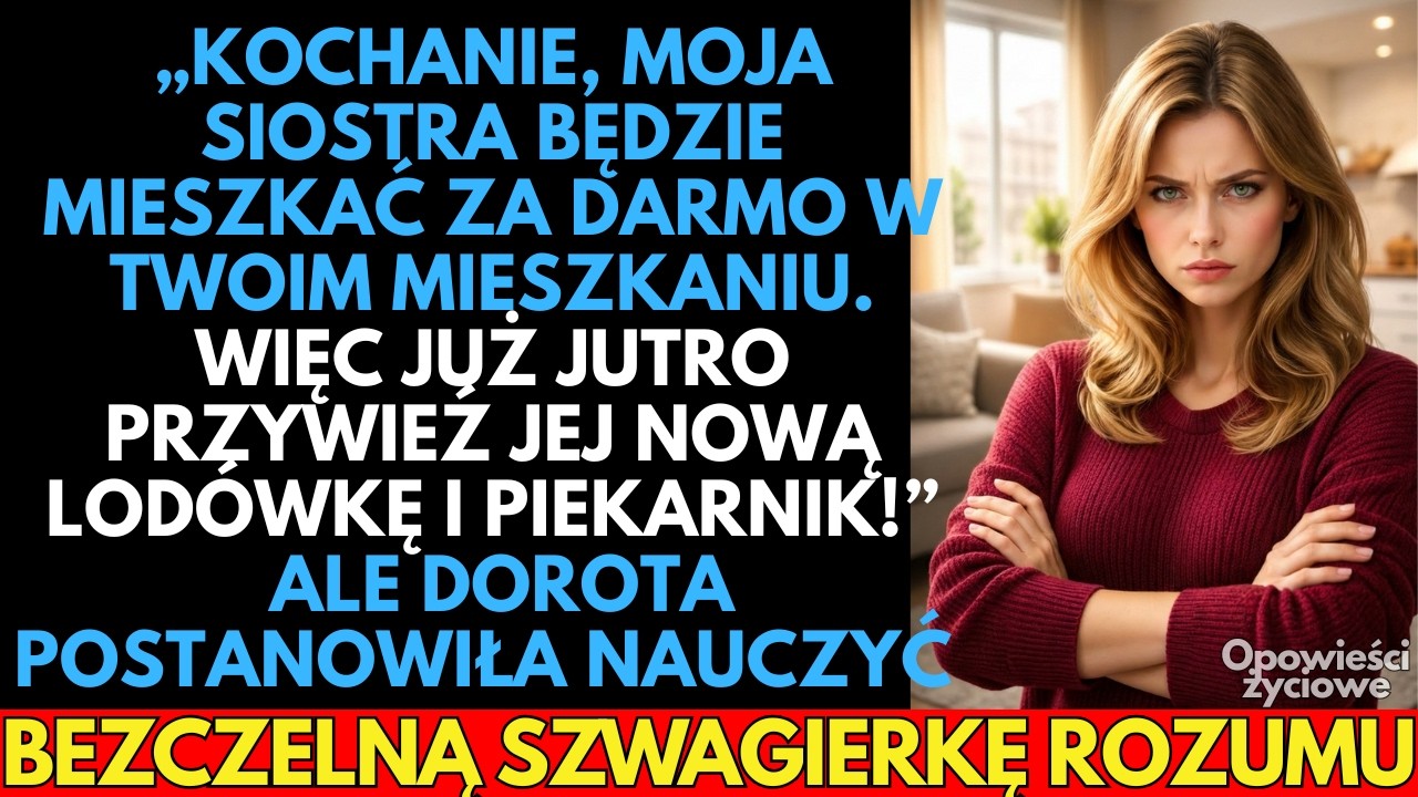 Kochanie, moja siostra ZAMIESZKA w twoim mieszkaniu za darmo. Kup jej nową lodówkę i piekarnik