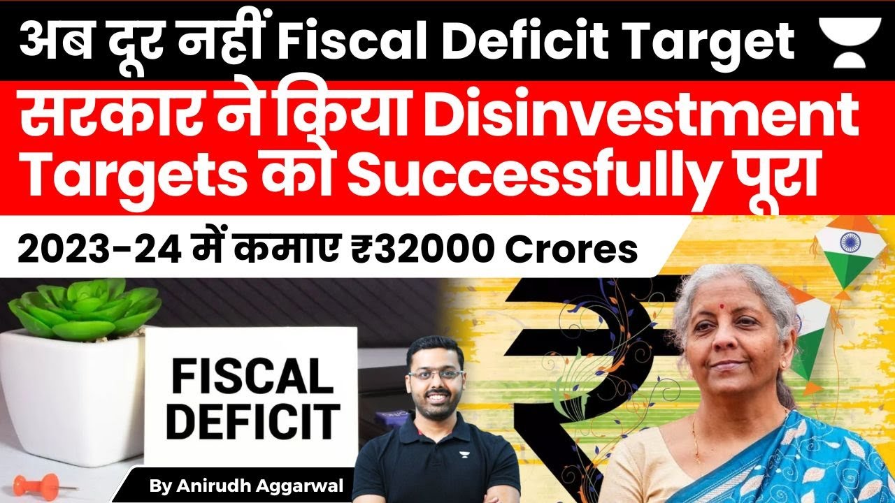 Govt. achieves Disinvestment Targets for Fiscal 2023-24. Earns ₹32000 Crores. Fiscal Deficit Target