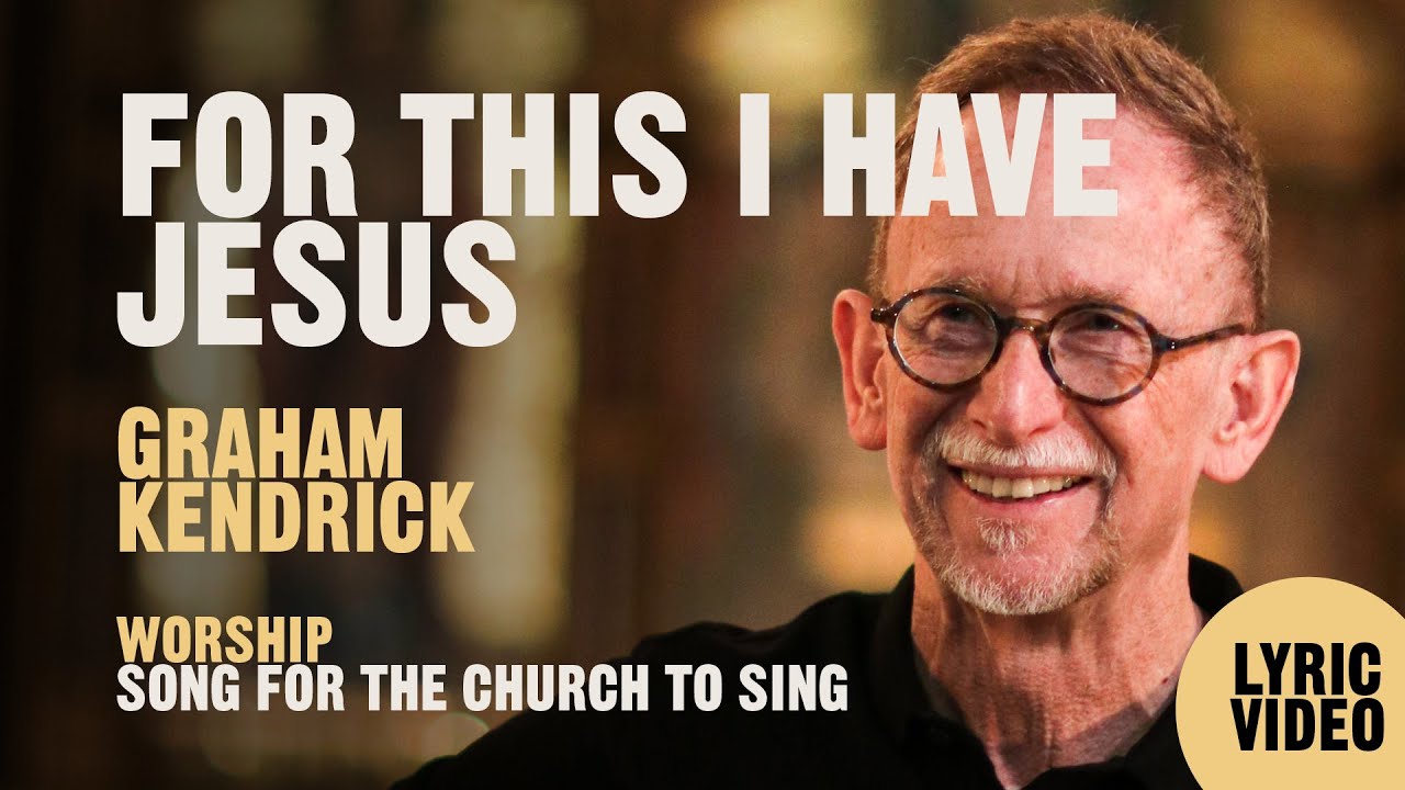 For This I Have Jesus by worship leader Graham Kendrick (Lyric Video) - Song for the church to sing.