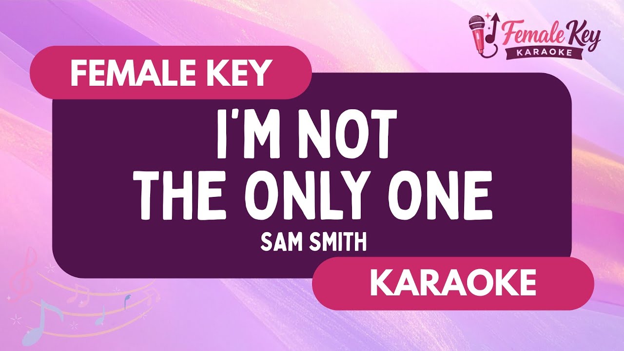 I'm Not The Only One – Sam Smith | Higher Key Female Key Karaoke Instrumental