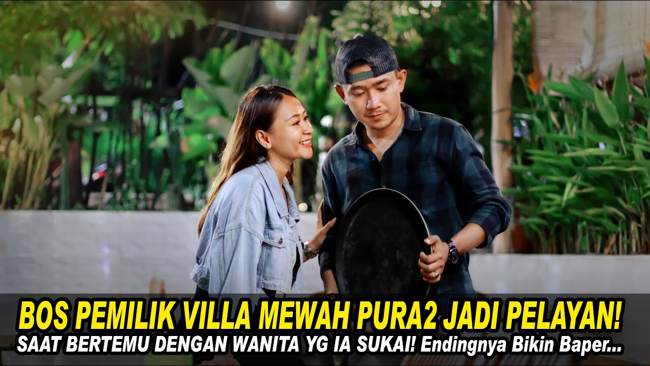 BOS PEMILIK VILLA MEWAH PURA2 JADI PELAYAN SAAT BERTEMU DENGAN WANITA YG IA SUKAI! Endingnya Baper..
