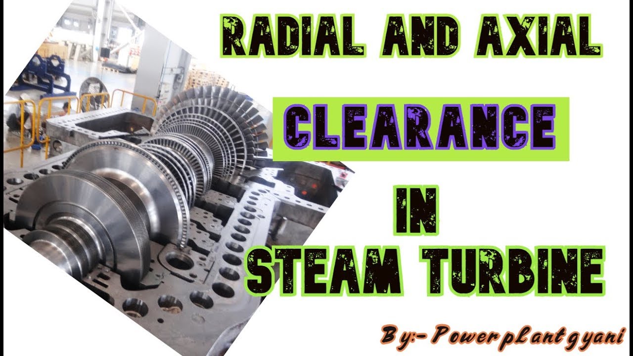 WHAT IS RADIAL AND AXIAL CLEARANCE IN STEAM TURBINE ! RADIAL AND AXIAL CLEARANCE IN STEAM TURBINE !