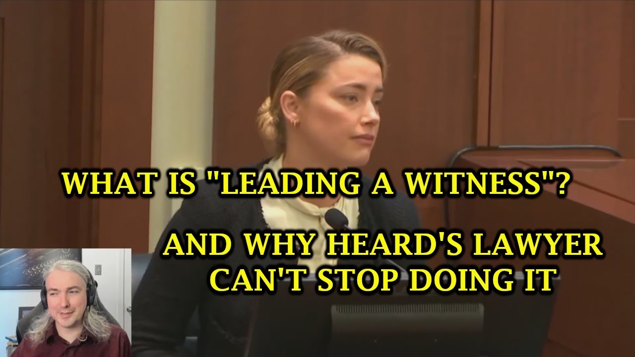 What Is Leading A Witness?  And Why Does Amber Heard's Lawyer Keep Doing It?
