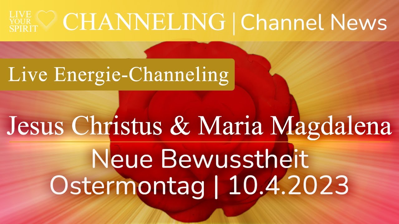 Channeling: Jesus Christus & Maria Magdalena  | Ostermontag 10.4.2023 | Neue Bewusstheit